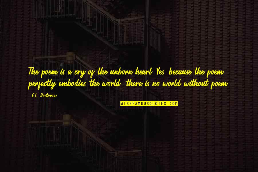 Kamora Quotes By E.L. Doctorow: The poem is a cry of the unborn Kamora Quotes By E.L. Doctorow: The poem is a cry of the unborn