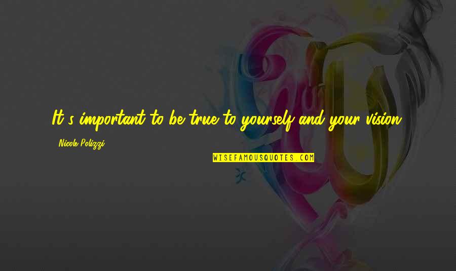 Kamora Quotes By Nicole Polizzi: It's important to be true to yourself and Kamora Quotes By Nicole Polizzi: It's important to be true to yourself and