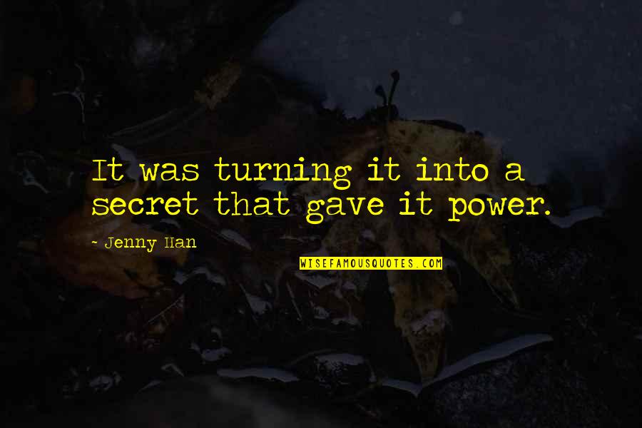 Kamounia R7 Quotes By Jenny Han: It was turning it into a secret that