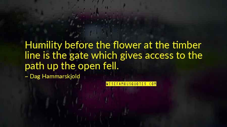 Kampanelia Quotes By Dag Hammarskjold: Humility before the flower at the timber line