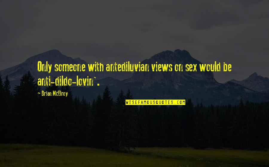 Kampanya Nedir Quotes By Brian McElroy: Only someone with antediluvian views on sex would