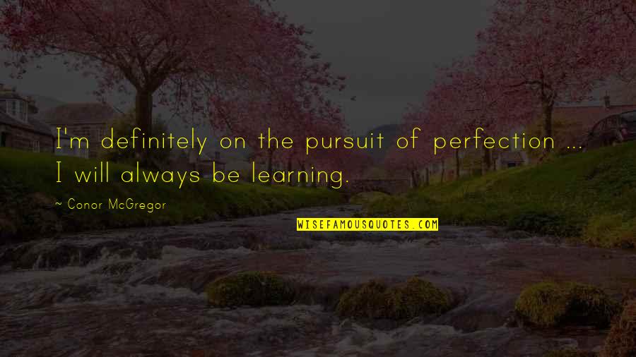 Kampanye Adalah Quotes By Conor McGregor: I'm definitely on the pursuit of perfection ...