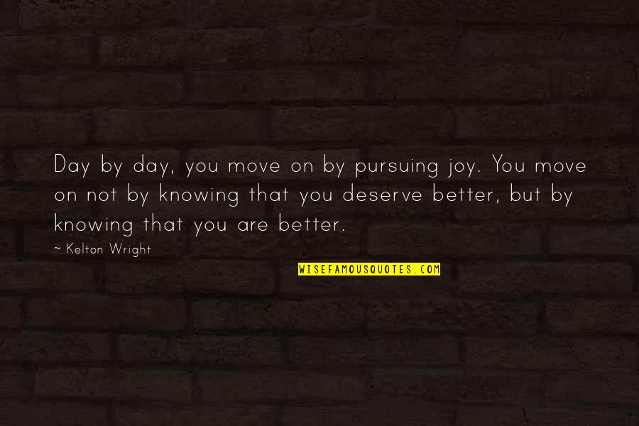 Kampeerwinkel Quotes By Kelton Wright: Day by day, you move on by pursuing Kampeerwinkel Quotes By Kelton Wright: Day by day, you move on by pursuing