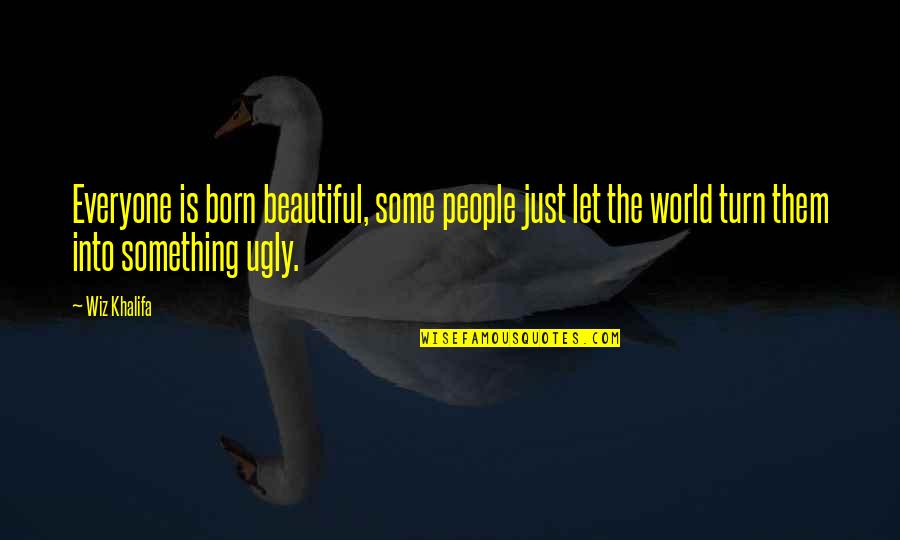 Kampeerwinkel Quotes By Wiz Khalifa: Everyone is born beautiful, some people just let Kampeerwinkel Quotes By Wiz Khalifa: Everyone is born beautiful, some people just let