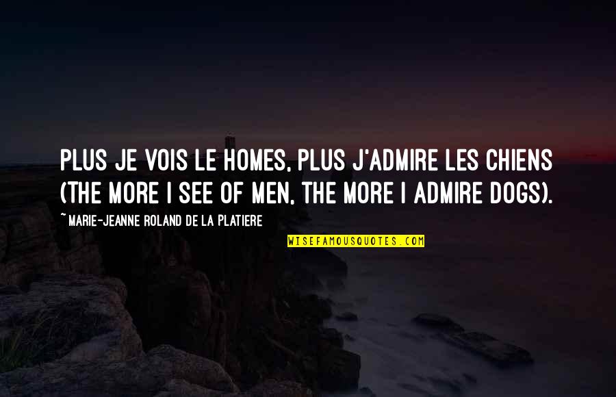 Kampenhout Gemeentehuis Quotes By Marie-Jeanne Roland De La Platiere: Plus je vois le homes, plus j'admire les Kampenhout Gemeentehuis Quotes By Marie-Jeanne Roland De La Platiere: Plus je vois le homes, plus j'admire les