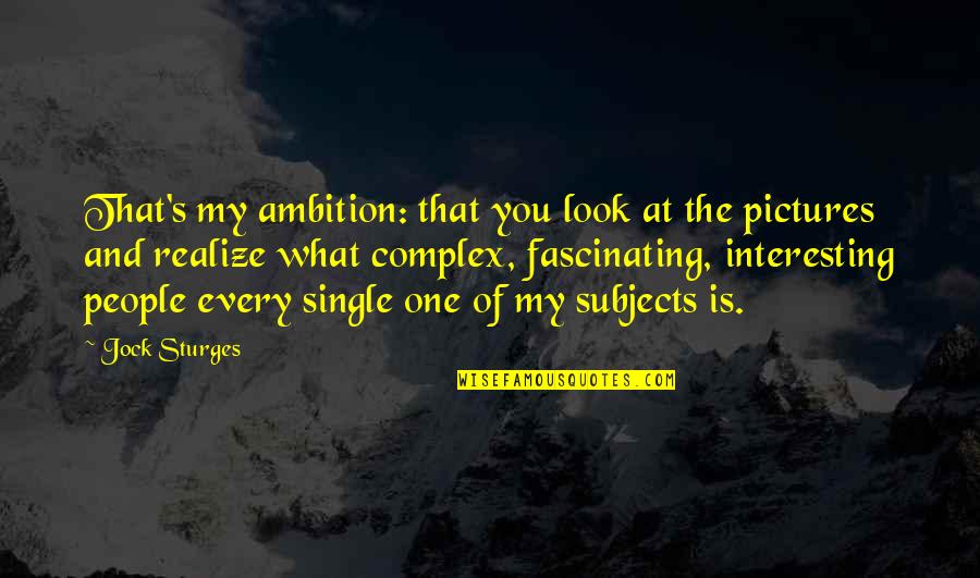 Kampfwagen Quotes By Jock Sturges: That's my ambition: that you look at the