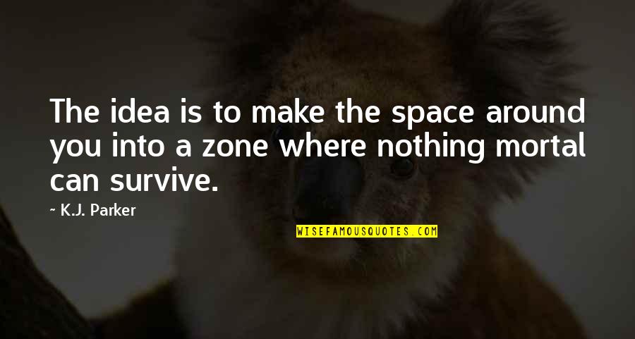 Kampman Packers Quotes By K.J. Parker: The idea is to make the space around Kampman Packers Quotes By K.J. Parker: The idea is to make the space around