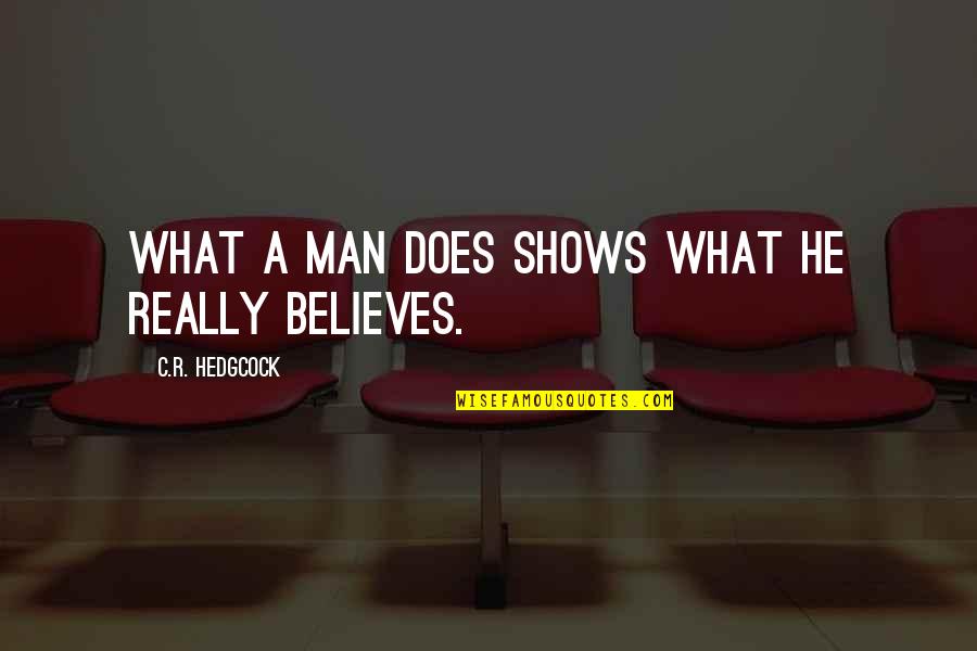 Kampman Quotes By C.R. Hedgcock: What a man does shows what he really Kampman Quotes By C.R. Hedgcock: What a man does shows what he really