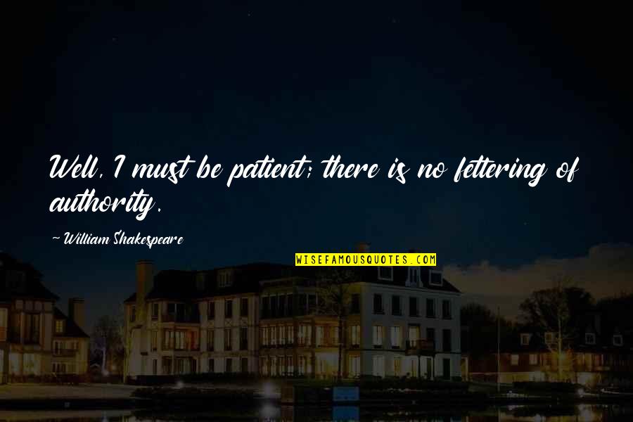 Kampmann Lingen Quotes By William Shakespeare: Well, I must be patient; there is no