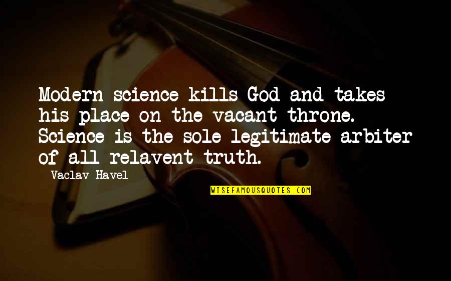 Kampmann Quotes By Vaclav Havel: Modern science kills God and takes his place