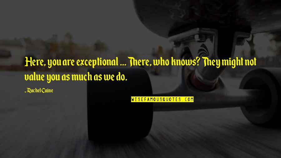 Kampmann Ucsf Quotes By Rachel Caine: Here, you are exceptional ... There, who knows?