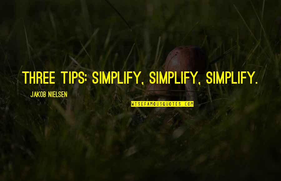 Kampovanje Quotes By Jakob Nielsen: Three Tips: Simplify, Simplify, Simplify. Kampovanje Quotes By Jakob Nielsen: Three Tips: Simplify, Simplify, Simplify.