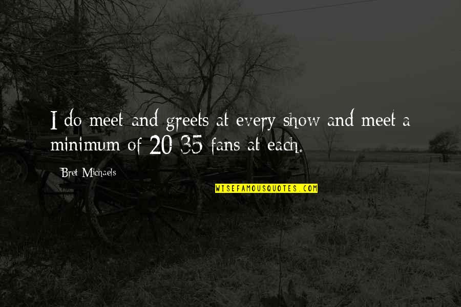 Kamppa Quotes By Bret Michaels: I do meet-and-greets at every show and meet