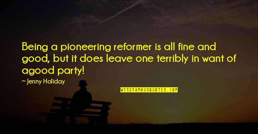 Kampplaats Quotes By Jenny Holiday: Being a pioneering reformer is all fine and Kampplaats Quotes By Jenny Holiday: Being a pioneering reformer is all fine and