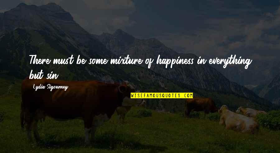 Kamps Propane Quotes By Lydia Sigourney: There must be some mixture of happiness in