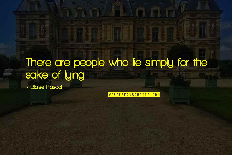 Kampsite Quotes By Blaise Pascal: There are people who lie simply for the