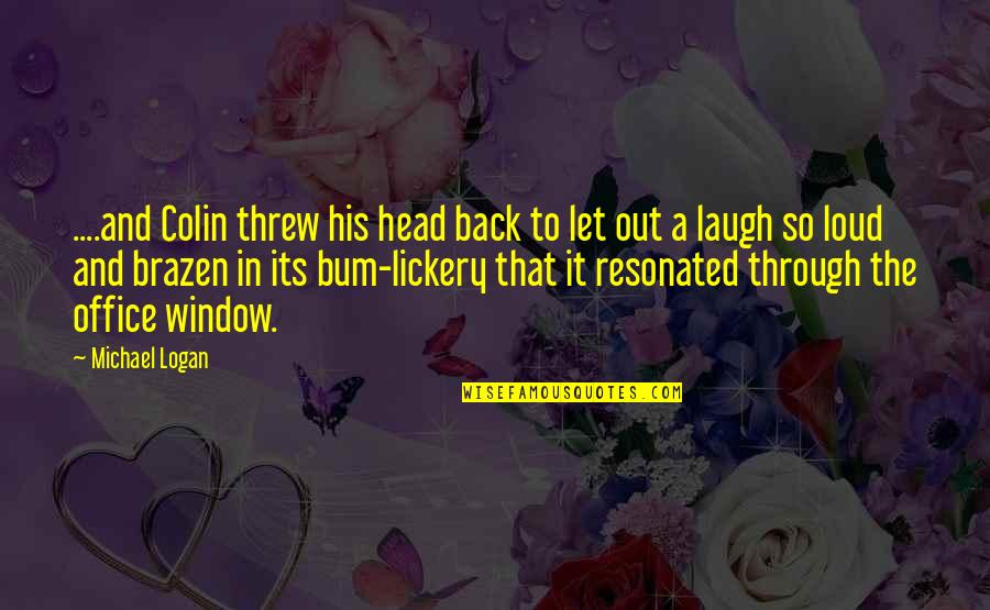 Kampuchea Concert Quotes By Michael Logan: ....and Colin threw his head back to let Kampuchea Concert Quotes By Michael Logan: ....and Colin threw his head back to let