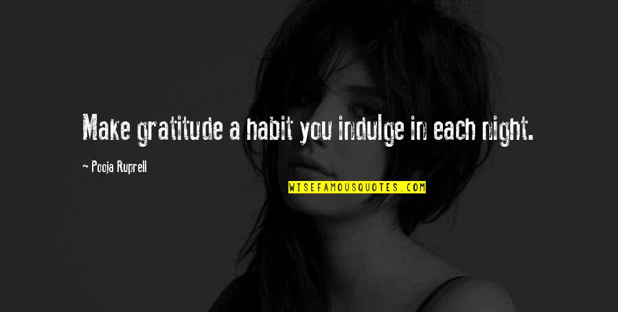 Kampuchea Thmey Quotes By Pooja Ruprell: Make gratitude a habit you indulge in each Kampuchea Thmey Quotes By Pooja Ruprell: Make gratitude a habit you indulge in each