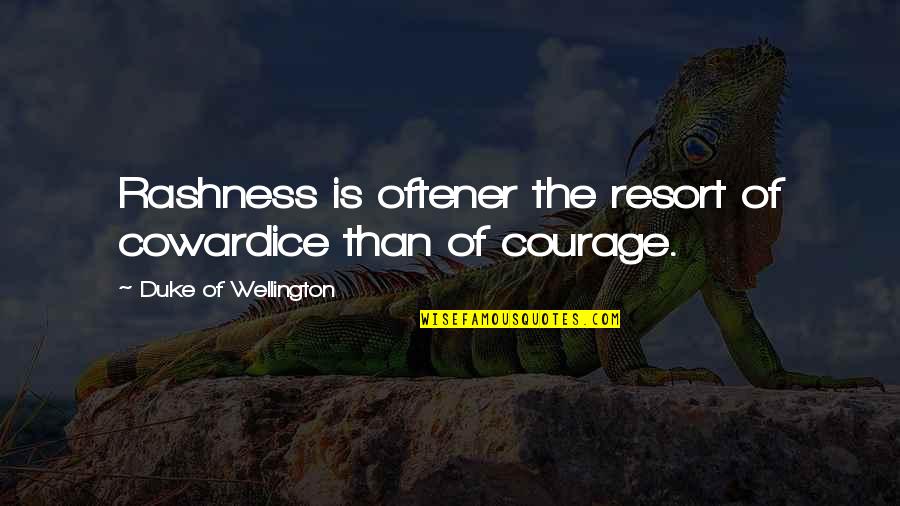 Kampung Baru Quotes By Duke Of Wellington: Rashness is oftener the resort of cowardice than Kampung Baru Quotes By Duke Of Wellington: Rashness is oftener the resort of cowardice than