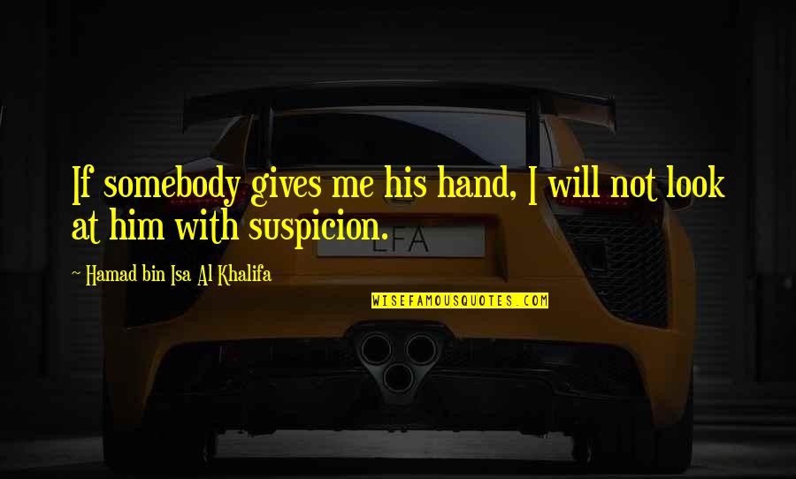 Kampung Life Quotes By Hamad Bin Isa Al Khalifa: If somebody gives me his hand, I will