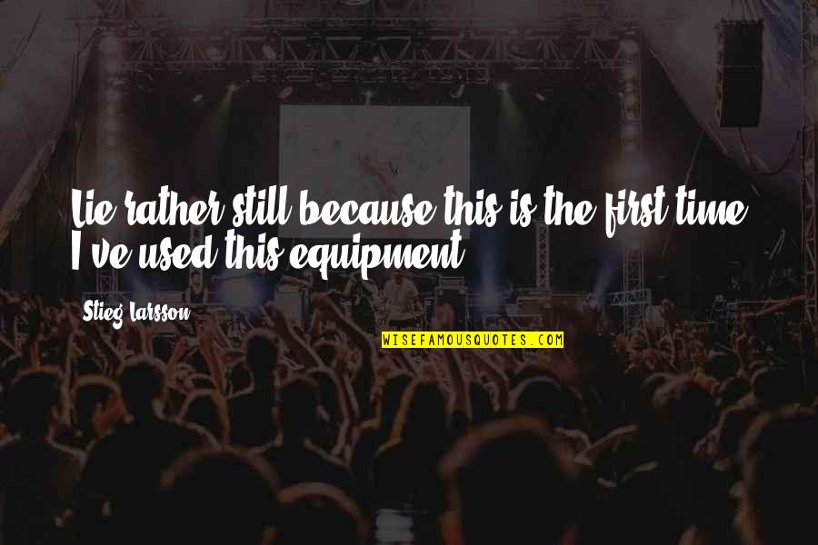 Kamra Software Quotes By Stieg Larsson: Lie rather still because this is the first