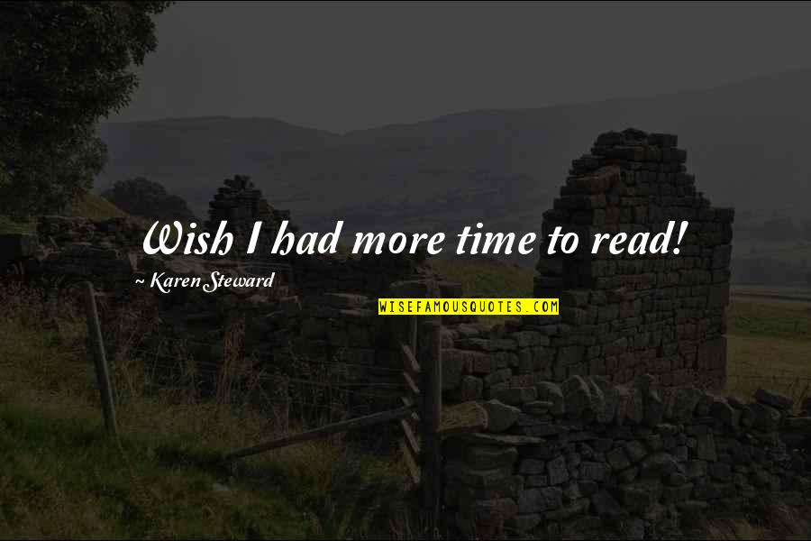 Kamras Polansky Quotes By Karen Steward: Wish I had more time to read! Kamras Polansky Quotes By Karen Steward: Wish I had more time to read!