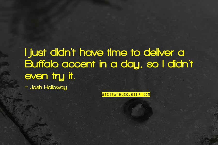 Kamrie Gunderson Quotes By Josh Holloway: I just didn't have time to deliver a