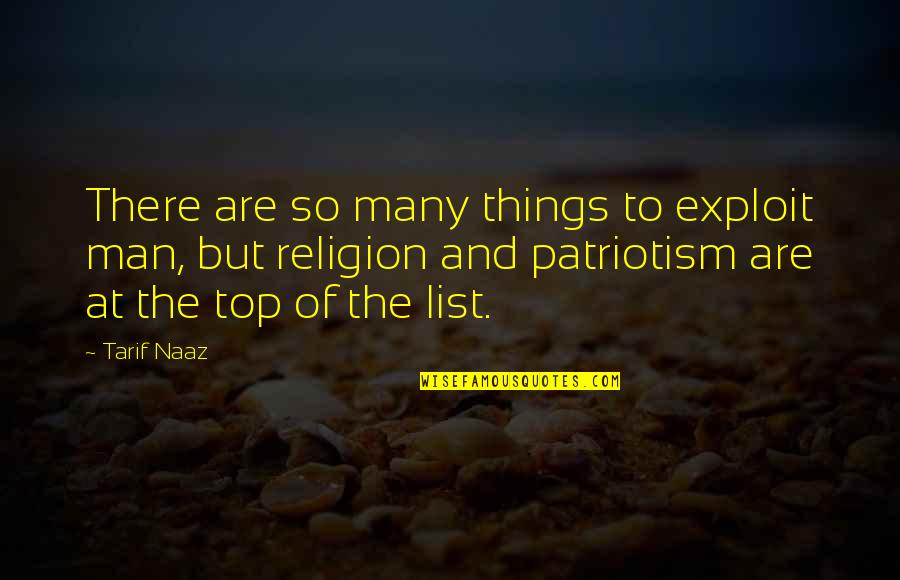 Kamrie Gunderson Quotes By Tarif Naaz: There are so many things to exploit man,