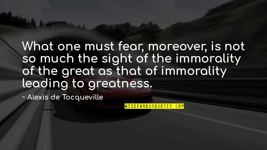 Kamron Gaulden Quotes By Alexis De Tocqueville: What one must fear, moreover, is not so Kamron Gaulden Quotes By Alexis De Tocqueville: What one must fear, moreover, is not so