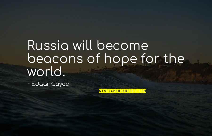 Kamron Gaulden Quotes By Edgar Cayce: Russia will become beacons of hope for the Kamron Gaulden Quotes By Edgar Cayce: Russia will become beacons of hope for the