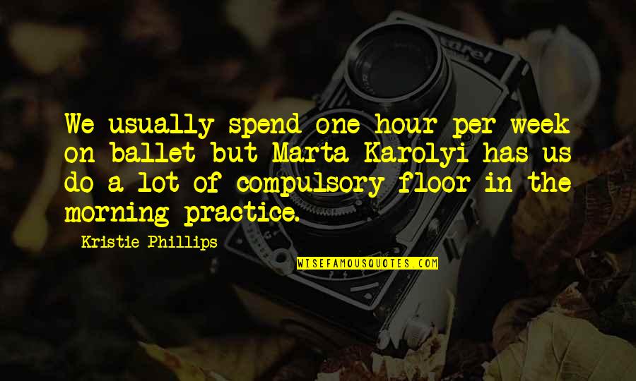 Kamrowski Henriksen Quotes By Kristie Phillips: We usually spend one hour per week on