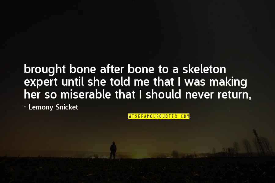 Kamsnaps Quotes By Lemony Snicket: brought bone after bone to a skeleton expert