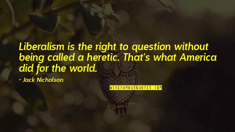 Kamstrup Meters Quotes By Jack Nicholson: Liberalism is the right to question without being