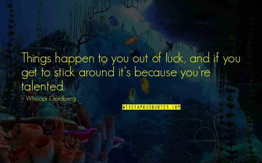 Kamstrup Meters Quotes By Whoopi Goldberg: Things happen to you out of luck, and Kamstrup Meters Quotes By Whoopi Goldberg: Things happen to you out of luck, and