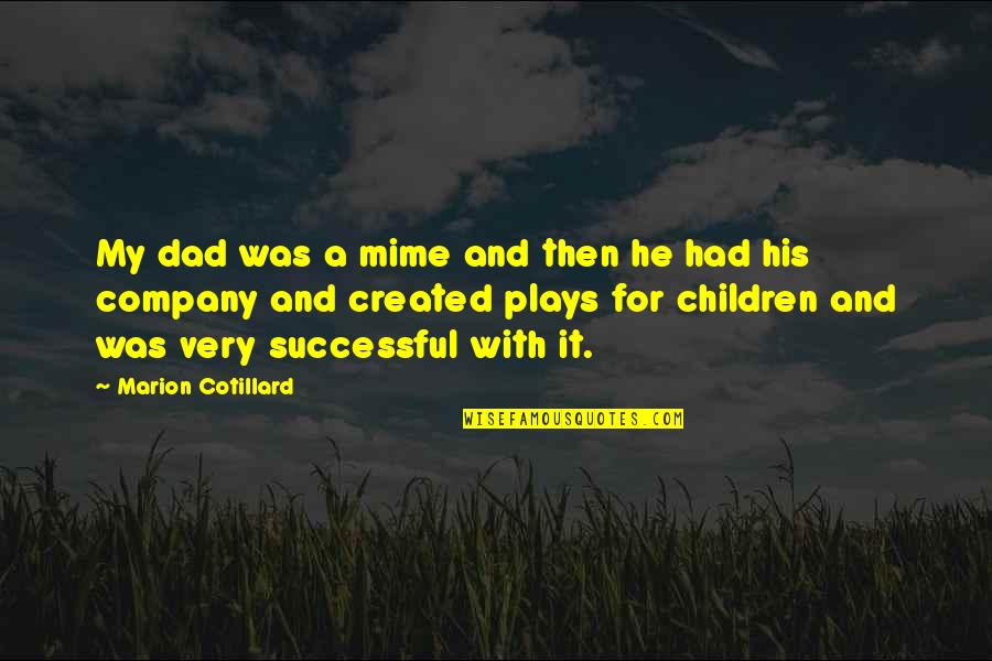 Kamudas Quotes By Marion Cotillard: My dad was a mime and then he Kamudas Quotes By Marion Cotillard: My dad was a mime and then he