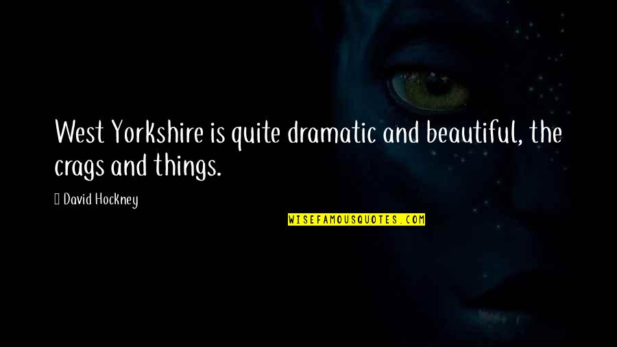 Kamui Kirito Quotes By David Hockney: West Yorkshire is quite dramatic and beautiful, the