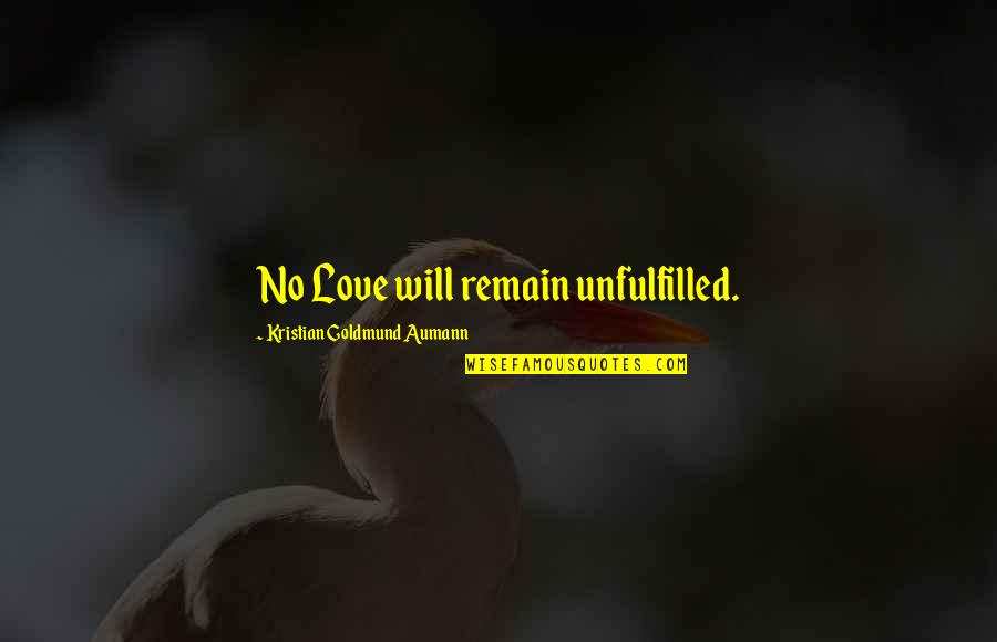 Kamui Yato Quotes By Kristian Goldmund Aumann: No Love will remain unfulfilled.