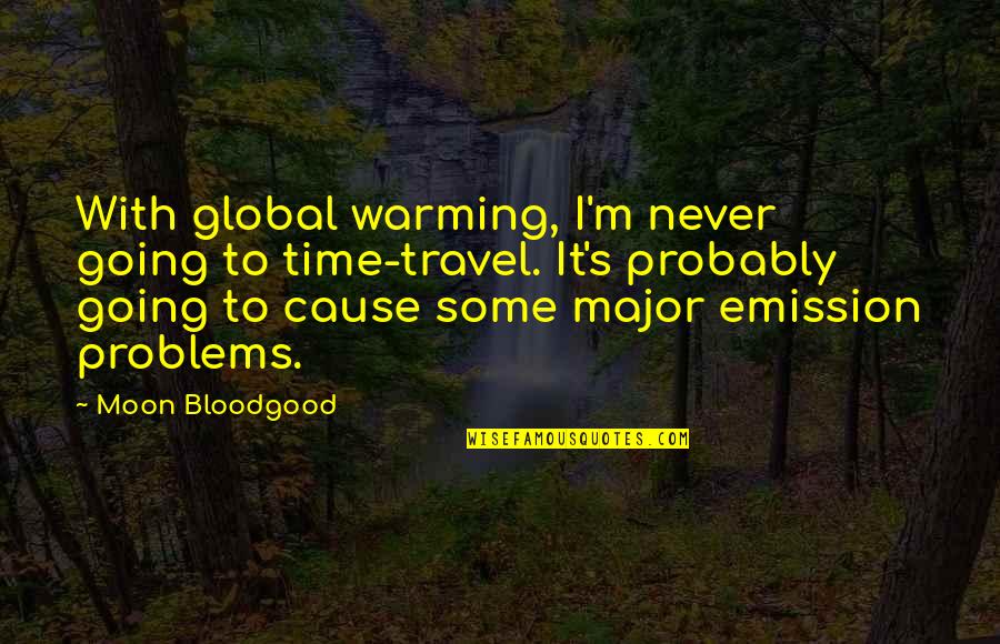 Kamulah Takdirku Quotes By Moon Bloodgood: With global warming, I'm never going to time-travel. Kamulah Takdirku Quotes By Moon Bloodgood: With global warming, I'm never going to time-travel.