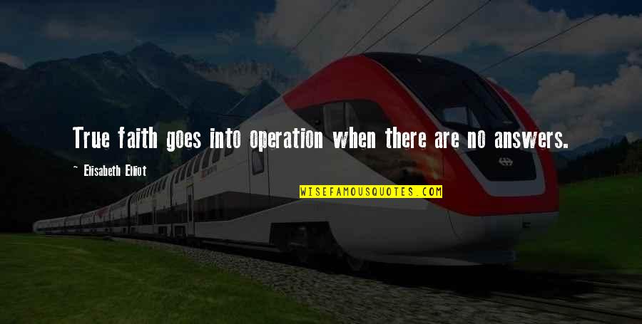 Kamus Online Quotes By Elisabeth Elliot: True faith goes into operation when there are