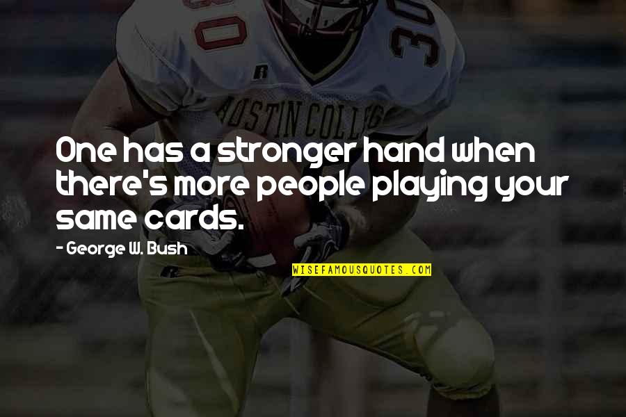 Kamuzu Stadium Quotes By George W. Bush: One has a stronger hand when there's more