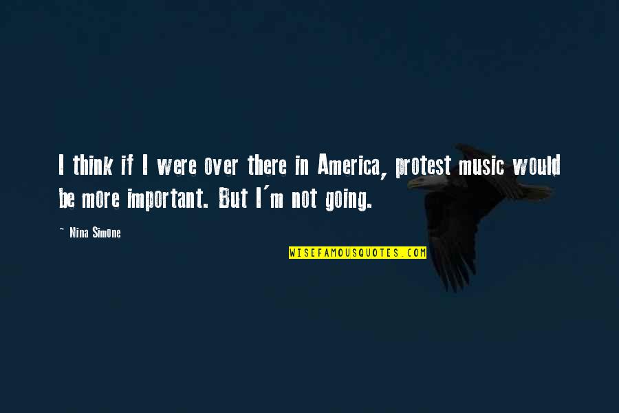 Kamyliah Quotes By Nina Simone: I think if I were over there in Kamyliah Quotes By Nina Simone: I think if I were over there in