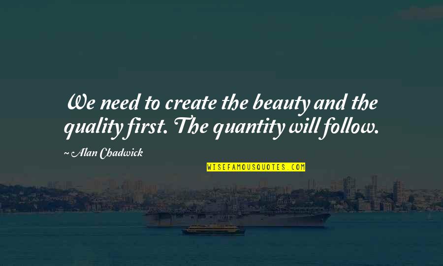 Kamyon Cizgi Quotes By Alan Chadwick: We need to create the beauty and the