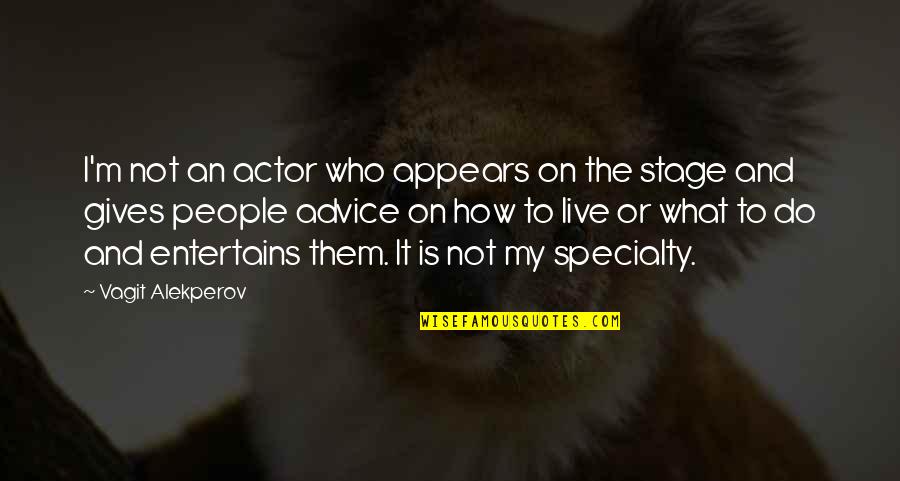 Kamyron Mcclellan Quotes By Vagit Alekperov: I'm not an actor who appears on the