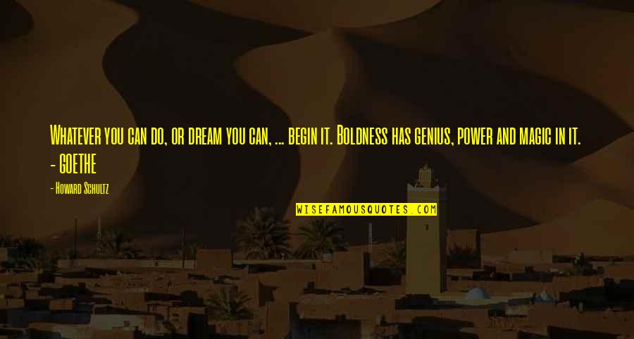 Kamyron Williams Quotes By Howard Schultz: Whatever you can do, or dream you can, Kamyron Williams Quotes By Howard Schultz: Whatever you can do, or dream you can,