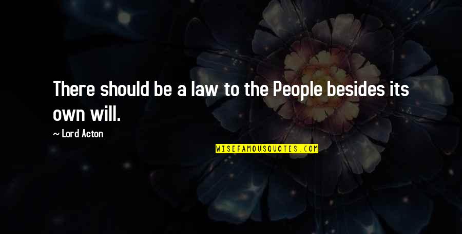 Kamzarf Log Quotes By Lord Acton: There should be a law to the People