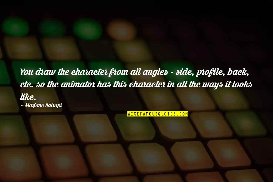 Kamzarf Log Quotes By Marjane Satrapi: You draw the character from all angles - Kamzarf Log Quotes By Marjane Satrapi: You draw the character from all angles -