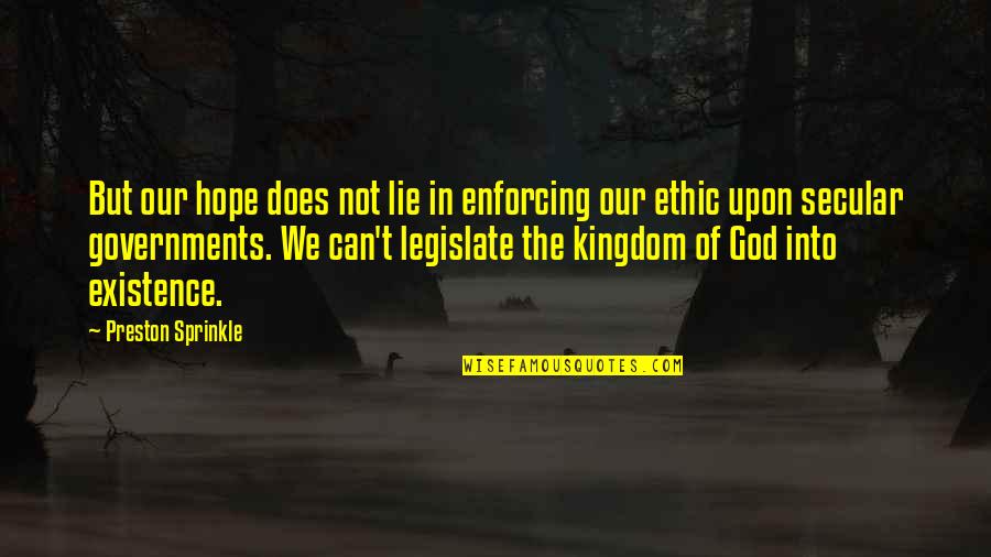Kamzarf Log Quotes By Preston Sprinkle: But our hope does not lie in enforcing Kamzarf Log Quotes By Preston Sprinkle: But our hope does not lie in enforcing