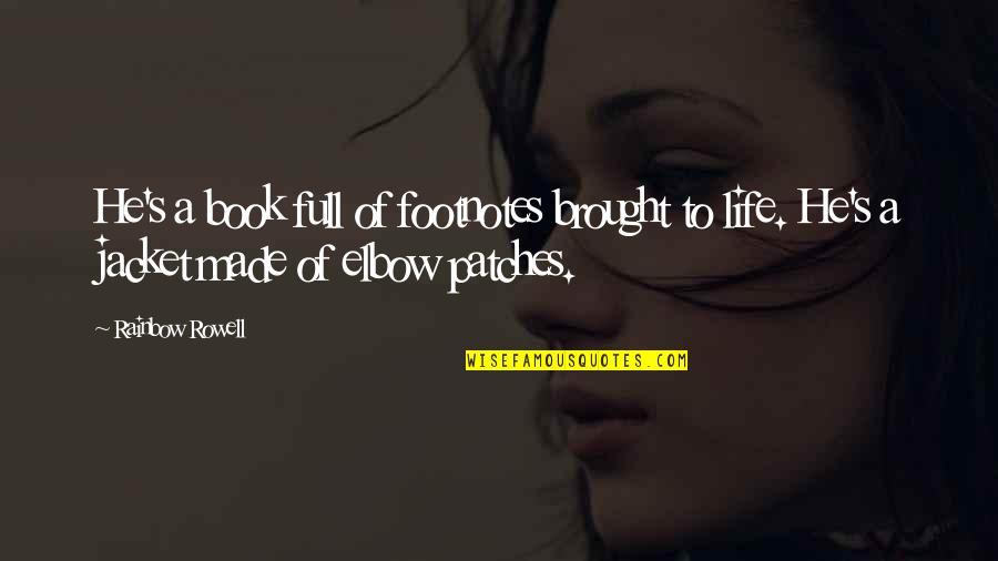 Kamzarf Log Quotes By Rainbow Rowell: He's a book full of footnotes brought to Kamzarf Log Quotes By Rainbow Rowell: He's a book full of footnotes brought to