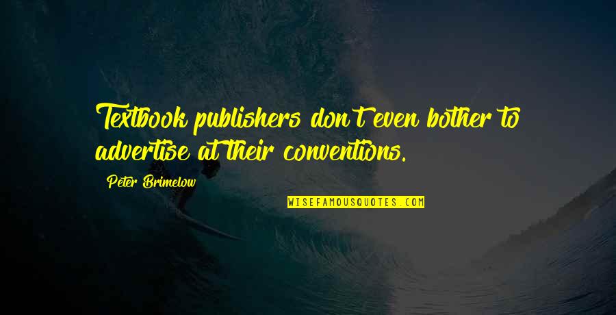 Kanabec Times Quotes By Peter Brimelow: Textbook publishers don't even bother to advertise at