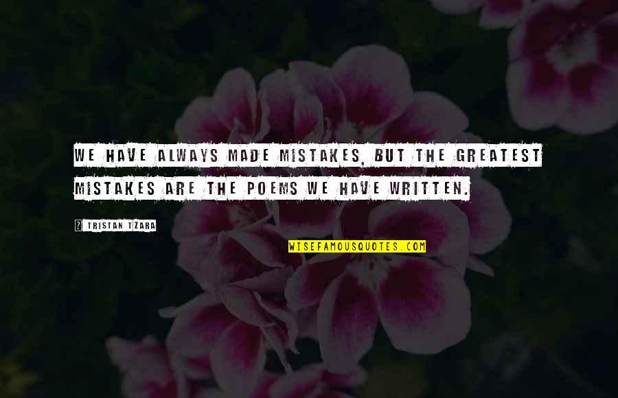 Kanabec Times Quotes By Tristan Tzara: We have always made mistakes, but the greatest
